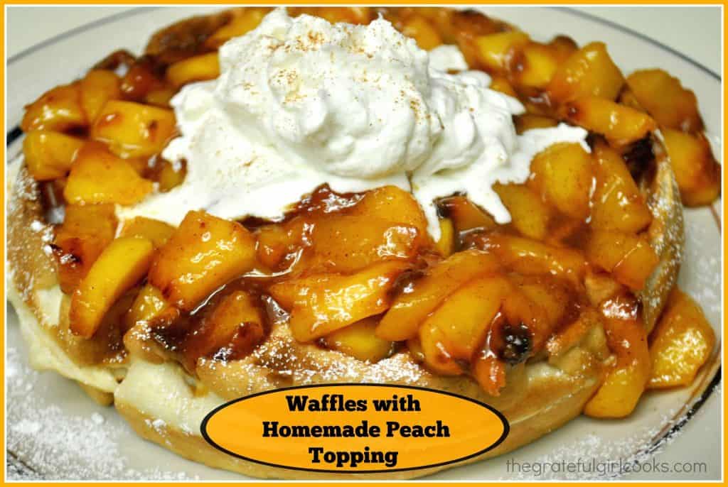 Waffles With Homemade Peach Topping | The Grateful Girl Cooks!