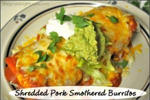 Shredded Pork Smothered Burritos / The Grateful Girl Cooks!