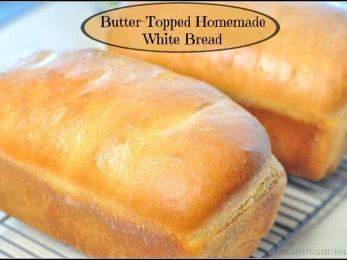 Butter Topped Homemade White Bread The Grateful Girl Cooks