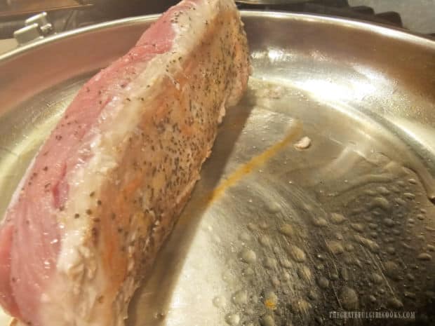 Each pork tenderloin is seasoned, then pan-seared in hot oil until well-browned.